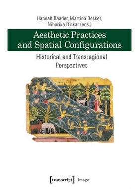 预订 Aesthetic Practices and Spatial Configurations: Historical and Transregional Perspectives 审美实践与空间结构：历史