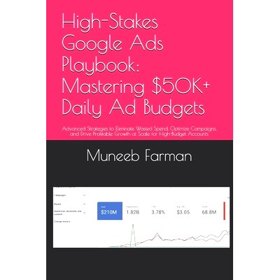预订 High-Stakes Google Ads Playbook: Mastering $50K+ Daily Ad Budgets: Advanced Strategies to Eliminate Wasted Spend, O
