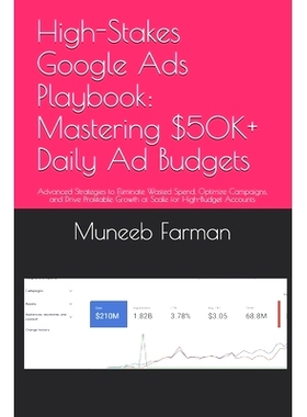预订 High-Stakes Google Ads Playbook: Mastering $50K+ Daily Ad Budgets: Advanced Strategies to Eliminate Wasted Spend, O