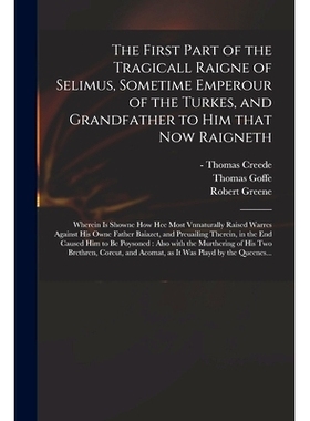 预订 The First Part of the Tragicall Raigne of Selimus, Sometime Emperour of the Turkes, and Grandfather to Him That Now