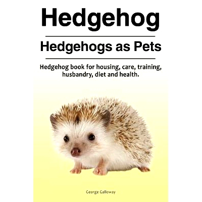 预订 Hedgehog. Hedgehogs as Pets. Hedgehog book for housing, care, training, husbandry, diet and health.: 9781910861370
