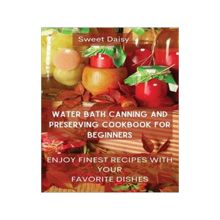 [预订]Water Bath Canning and Preserving Cookbook for Beginners: Enjoy Finest Recipes with Your Favorite Di 9788367110136
