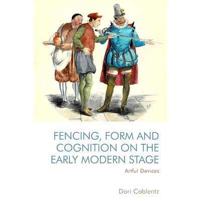预订 Fencing, Form and Cognition on the Early Modern Stage: Artful Devices 近代早期的击剑、形式和认知：巧妙的装置: 97814