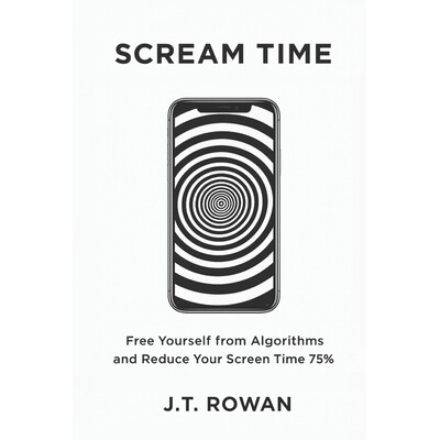 预订 Scream Time: Free Yourself from Algorithms and Reduce Your Screen Time 75% 9798247138693