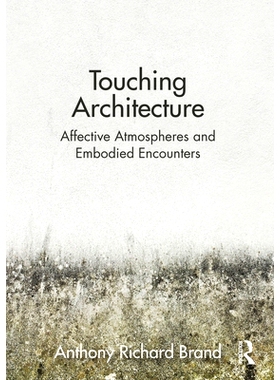 预订 Touching Architecture: Affective Atmospheres and Embodied Encounters 感人的建筑：情感氛围与具身遭遇: 9781032049007