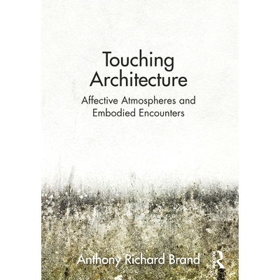预订 Touching Architecture: Affective Atmospheres and Embodied Encounters 感人的建筑：情感氛围与具身遭遇: 9781032049007