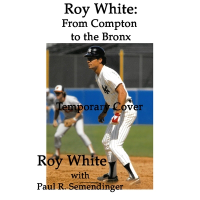 预订 Roy White: From Compton to the Bronx 罗伊·怀特：从康普顿到布朗克斯: 9781951122577