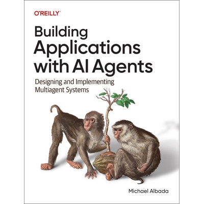 预订 Building Applications with AI Agents: Designing and Implementing Multiagent Systems 9781098176501