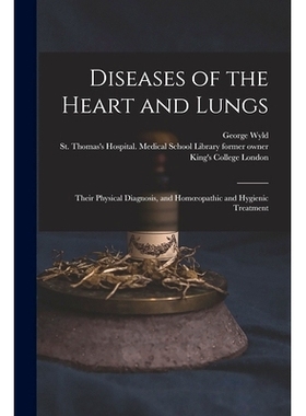 预订 Diseases of the Heart and Lungs [electronic Resource]: Their Physical Diagnosis, and Homoeopathic and Hygienic Trea