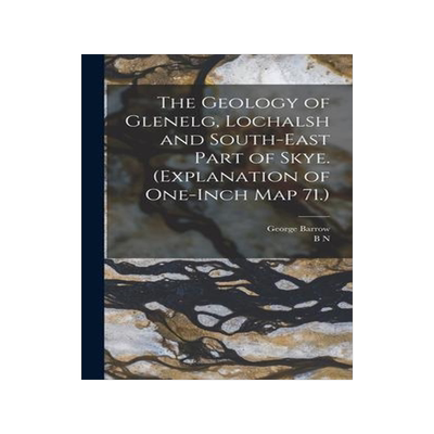 [预订]The Geology of Glenelg, Lochalsh and South-east Part of Skye. (Explanation of One-inch map 71.) 9781016227285