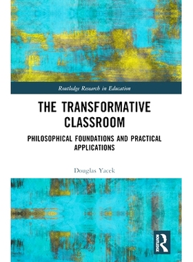 预订 The Transformative Classroom: Philosophical Foundations and Practical Applications 变革性课堂：哲学基础和实际应用: