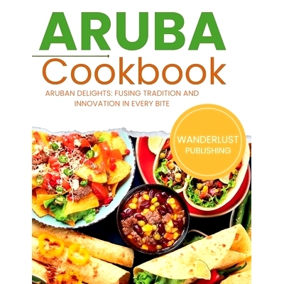 预订 Aruban Cookbook: Aruban Delights: Fusing Tradition and Innovation in Every Bite 阿鲁巴食谱：阿鲁巴美食：每一口*融