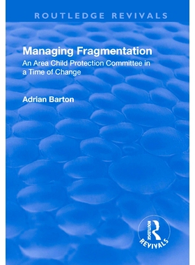 预订 Managing Fragmentation: An Area Child Protection Committee in a Time of Change 管理碎片：变革时期的地区儿童保护委员