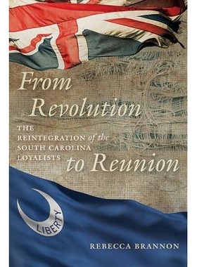 预订 From Revolution to Reunion: The Reintegration of the South Carolina Loyalists 从*到重聚：南卡罗莱纳州忠臣的重新整合