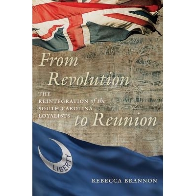 预订 From Revolution to Reunion: The Reintegration of the South Carolina Loyalists 从*到重聚：南卡罗莱纳州忠臣的重新整合