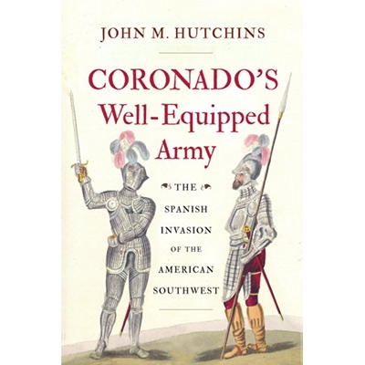 预订 Coronado’s Well-Equipped Army: The Spanish Invasion of the American Southwest 科罗纳多的精锐军队：西班牙入侵美国西