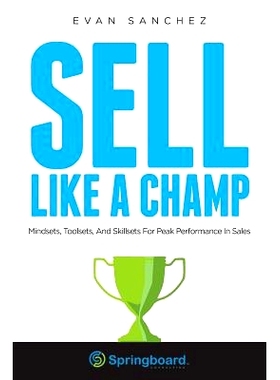 预订 Sell Like A Champ: Mindsets, Toolsets, And Skillsets For Peak Performance In Sales: 9780692920688