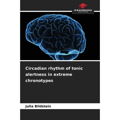 预订 Circadian rhythm of tonic alertness in extreme chronotypes 极端时型中紧张性警觉的昼夜节律: 9786208989279
