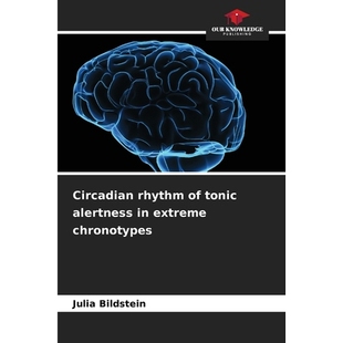 预订 Circadian rhythm of tonic alertness in extreme chronotypes 极端时型中紧张性警觉的昼夜节律: 9786208989279