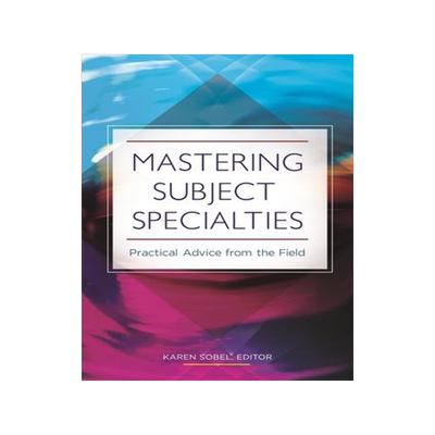 [预订]Mastering Subject Specialties: Practical Advice from the Field 9781440839641