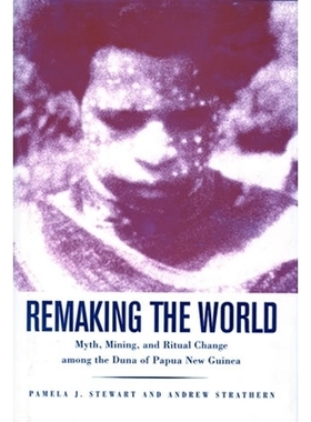 预订 Remaking the World: Myth, Mining, and Ritual Change Among the Duna of Papua New Guinea: 9781588340122