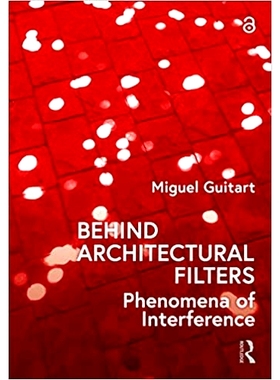 预订 Behind Architectural Filters: Phenomena of Interference 建筑过滤器的背后：干扰现象: 9781032077499