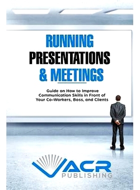 预订 Running Presentations & Meetings: Guide on How to Improve Communication Skills in Front of Your Co-Workers, Boss an