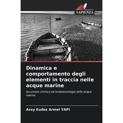 预订 Dinamica e comportamento degli elementi in traccia nelle acque marine: Accumulo chimico ed ecotossicologia delle ac
