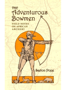 预订 The Adventurous Bowmen: Field Notes on African Archery: 9781948986823
