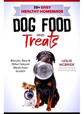 预订 30 + Easy Healthy Homemade Dog Food and Treats: Biscuits, Raw & Other Natural Meals from Scratch: 9798503418989