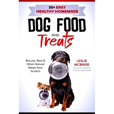 预订 30 + Easy Healthy Homemade Dog Food and Treats: Biscuits, Raw & Other Natural Meals from Scratch: 9798503418989