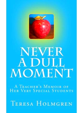 预订 Never A Dull Moment: A Teacher’s Memoir of Her Very Special Students: 9781499522570