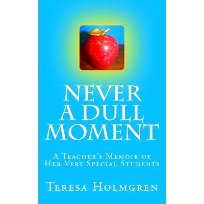 预订 Never A Dull Moment: A Teacher’s Memoir of Her Very Special Students: 9781499522570