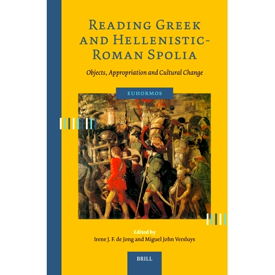 预订 Reading Greek and Hellenistic-Roman Spolia: Objects, Appropriation and Cultural Change 阅读希腊语和希腊化-罗马语 Sp