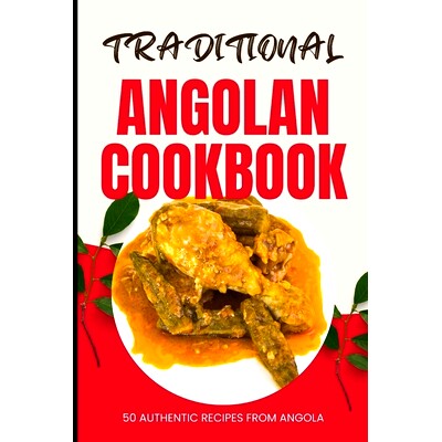 预订 Traditional Angolan Cookbook: 50 Authentic Recipes from Angola ...