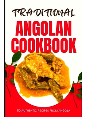 预订 Traditional Angolan Cookbook: 50 Authentic Recipes from Angola: 9798322485452