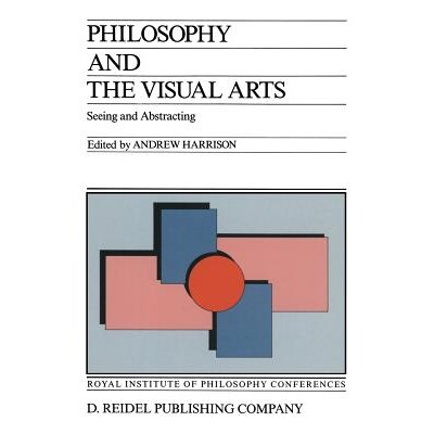 预订 Philosophy and the Visual Arts: Seeing and Abstracting: 9789401082136