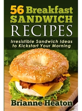 预订 56 Breakfast Sandwich Recipes: Irresistible Sandwich Ideas to Kickstart Your Morning