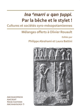 预订 Par la bêche et le stylet! Cultures et sociétés syro-mésopotamiennes: Mélanges offerts à Olivier Rouault 用铲