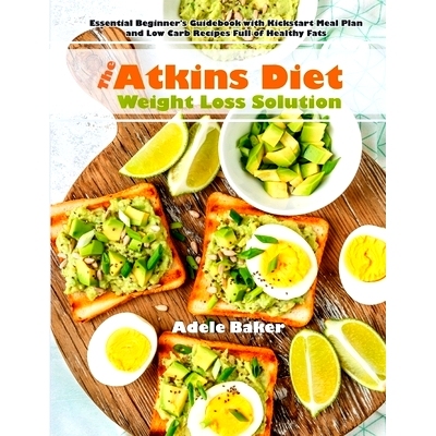 预订 The Atkins Diet Weight Loss Solution: Essential Beginner's Guidebook with Kickstart Meal Plan and Low Carb Recipes