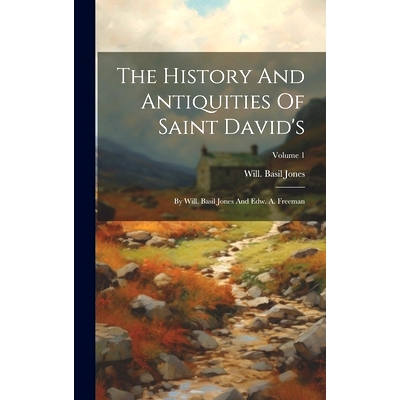预订 The History And Antiquities Of Saint David’s: By Will. Basil Jones And Edw. A. Freeman; Volume 1: 9781019695906