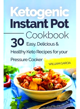 预订 Ketogenic Instant Pot Cookbook: 30 Easy, Delicious & Healthy Keto Recipes for your Pressure Cooker: 9781986021869