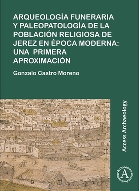预订 Arqueología funeraria y paleopatología de la población religiosa de Jerez en época moderna: una primera aproxim