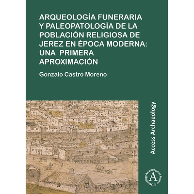 预订 Arqueología funeraria y paleopatología de la población religiosa de Jerez en época moderna: una primera aproxim