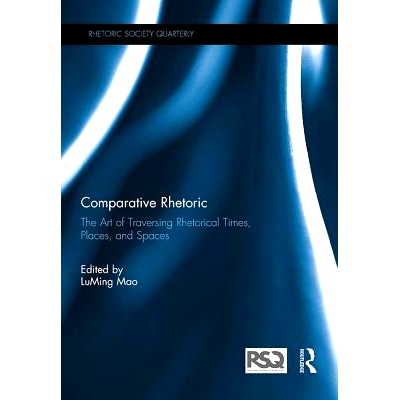 预订 Comparative Rhetoric: The Art of Traversing Rhetorical Times, Places, and Spaces 比较修辞学：穿越修辞时间、地点和空