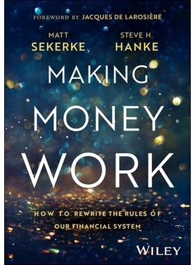 Making Money Work: How to Rewrite the Rules of Our Financial System 让钱发挥作用：如何改写我们金融体系的规则: 978139425