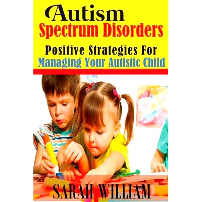 预订 Autism Spectrum Disorders: Positive Strategies for Managing Your Autistic Child