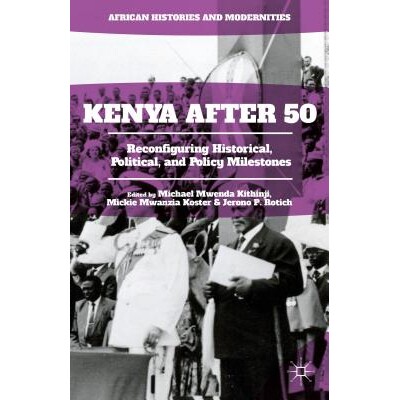 预订 Kenya After 50: Reconfiguring Historical, Political, and Policy Milestones 50年的肯尼亚: 9781137574213