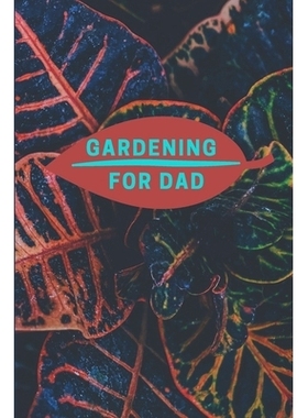 预订 Gardening for Dad: Planting Tracker, Shopping List, Plot Plans, Hanging Basket Info. and So Much More: 978169536802