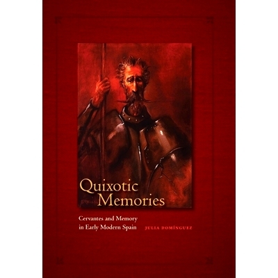 预订 Quixotic Memories: Cervantes and Memory in Early Modern Spain 堂吉诃德式的记忆：西班牙早期的塞万提斯和记忆: 9781487